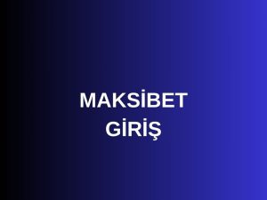 maksibet giriş